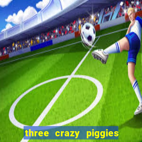 three crazy piggies onde jogar